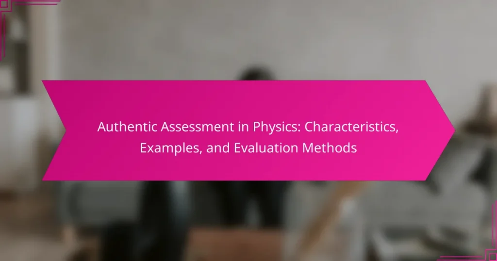 Authentic Assessment in Physics: Characteristics, Examples, and Evaluation Methods