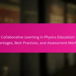 Collaborative Learning in Physics Education: Advantages, Best Practices, and Assessment Methods
