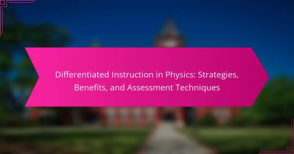 Differentiated Instruction in Physics: Strategies, Benefits, and Assessment Techniques