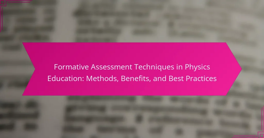 Formative Assessment Techniques in Physics Education: Methods, Benefits, and Best Practices