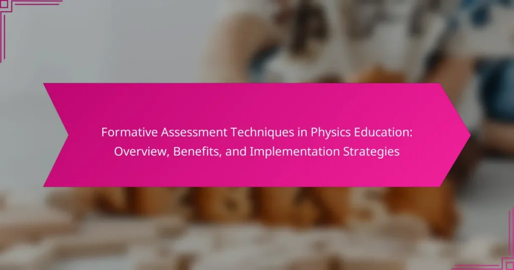 Formative Assessment Techniques in Physics Education: Overview, Benefits, and Implementation Strategies