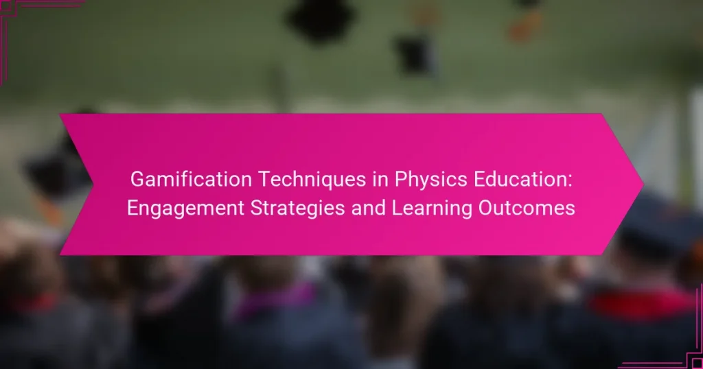 Gamification Techniques in Physics Education: Engagement Strategies and Learning Outcomes