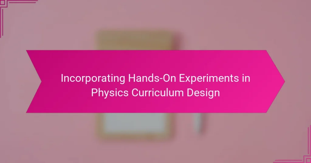 Incorporating Hands-On Experiments in Physics Curriculum Design