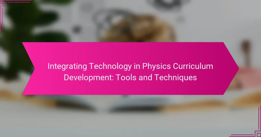 Integrating Technology in Physics Curriculum Development: Tools and Techniques