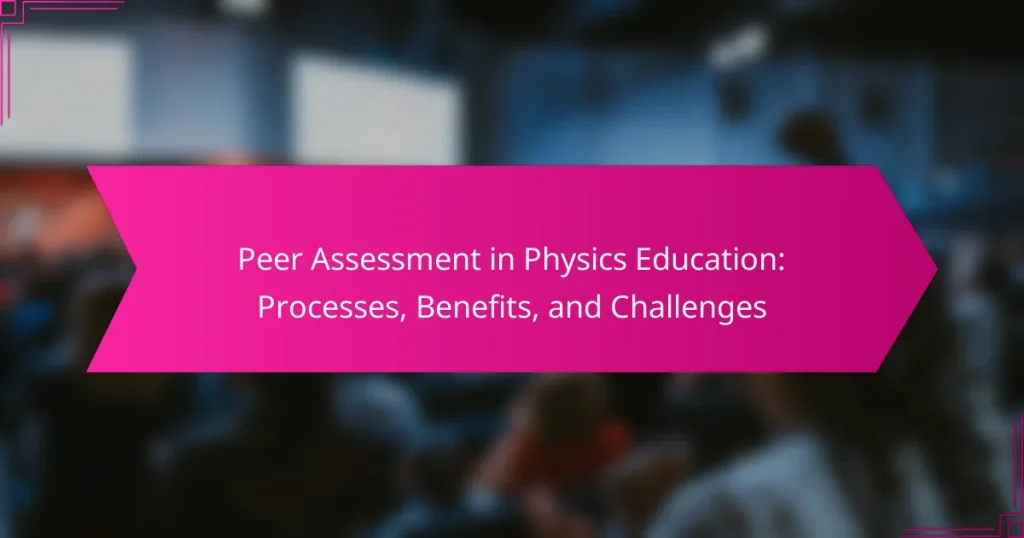 Peer Assessment in Physics Education: Processes, Benefits, and Challenges