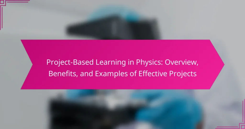 Project-Based Learning in Physics: Overview, Benefits, and Examples of Effective Projects