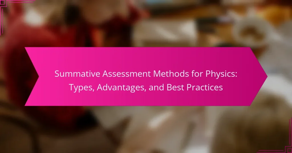 Summative Assessment Methods for Physics: Types, Advantages, and Best Practices