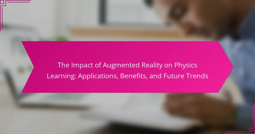 The Impact of Augmented Reality on Physics Learning: Applications, Benefits, and Future Trends