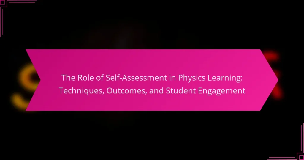 The Role of Self-Assessment in Physics Learning: Techniques, Outcomes, and Student Engagement