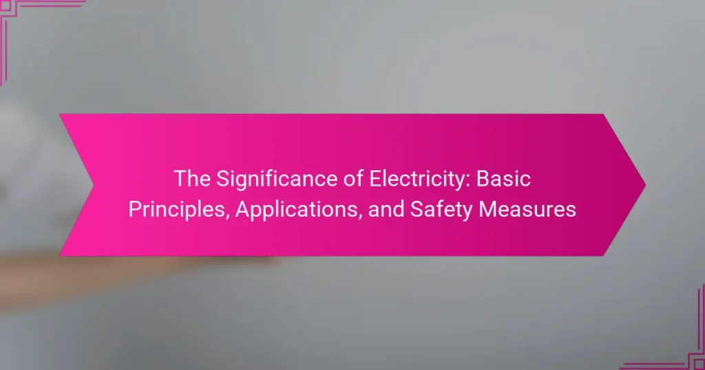 The Significance of Electricity: Basic Principles, Applications, and Safety Measures