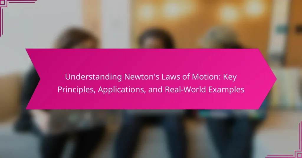 Understanding Newton’s Laws of Motion: Key Principles, Applications, and Real-World Examples