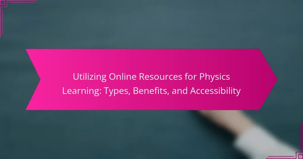 Utilizing Online Resources for Physics Learning: Types, Benefits, and Accessibility