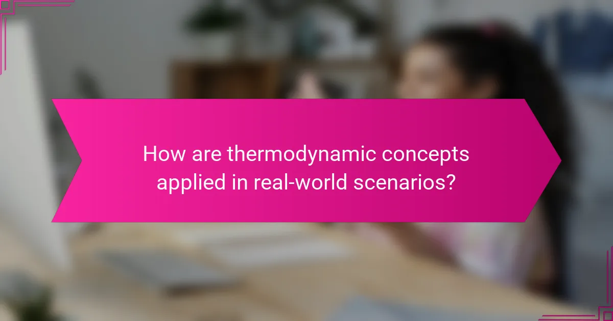 How are thermodynamic concepts applied in real-world scenarios?
