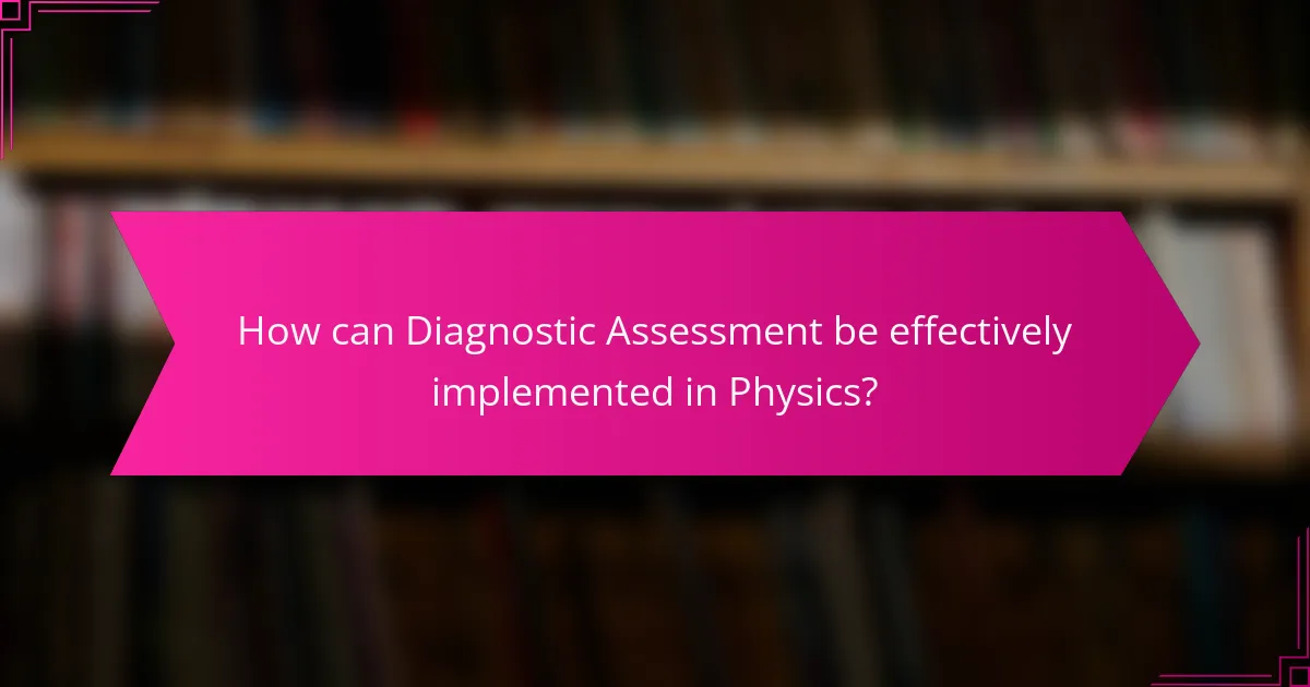 How can Diagnostic Assessment be effectively implemented in Physics?