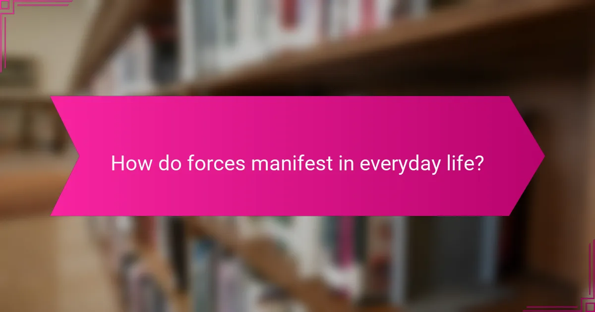How do forces manifest in everyday life?