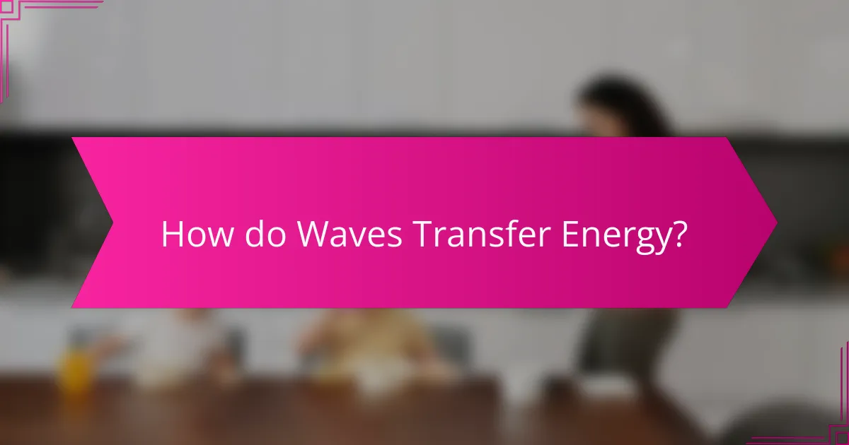 How do Waves Transfer Energy?