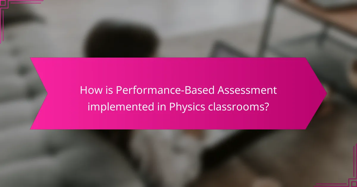 How is Performance-Based Assessment implemented in Physics classrooms?