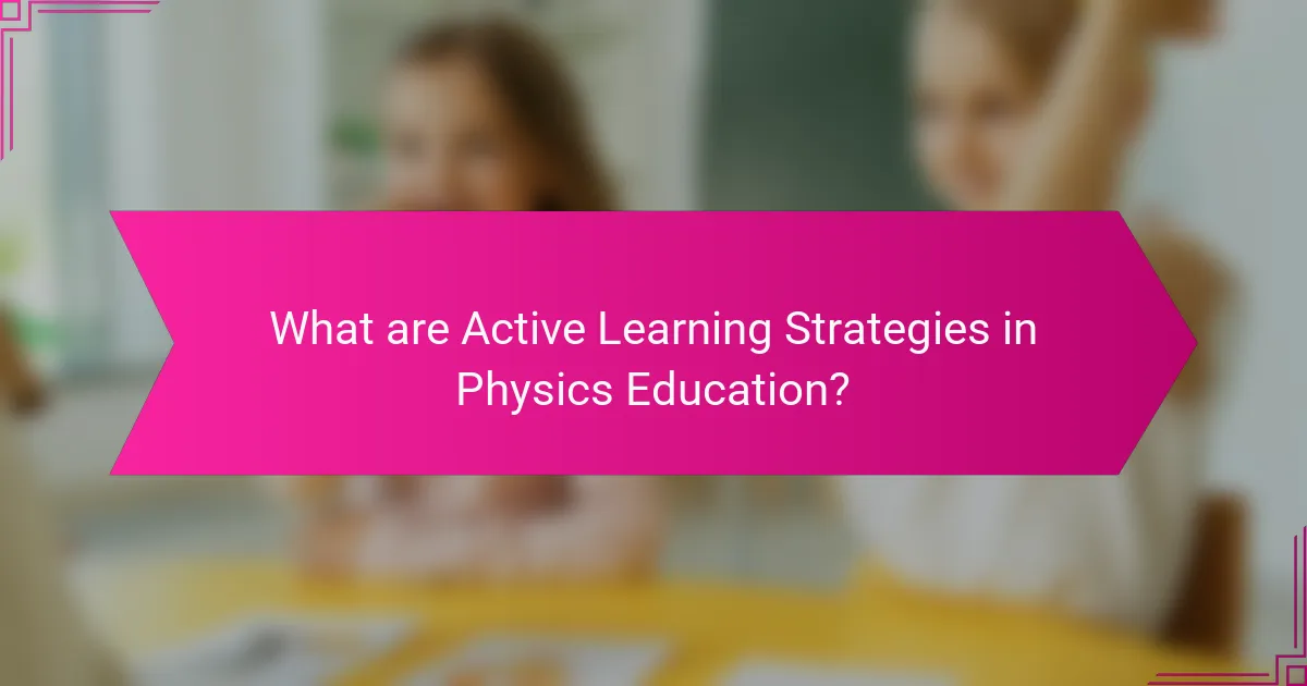 What are Active Learning Strategies in Physics Education?