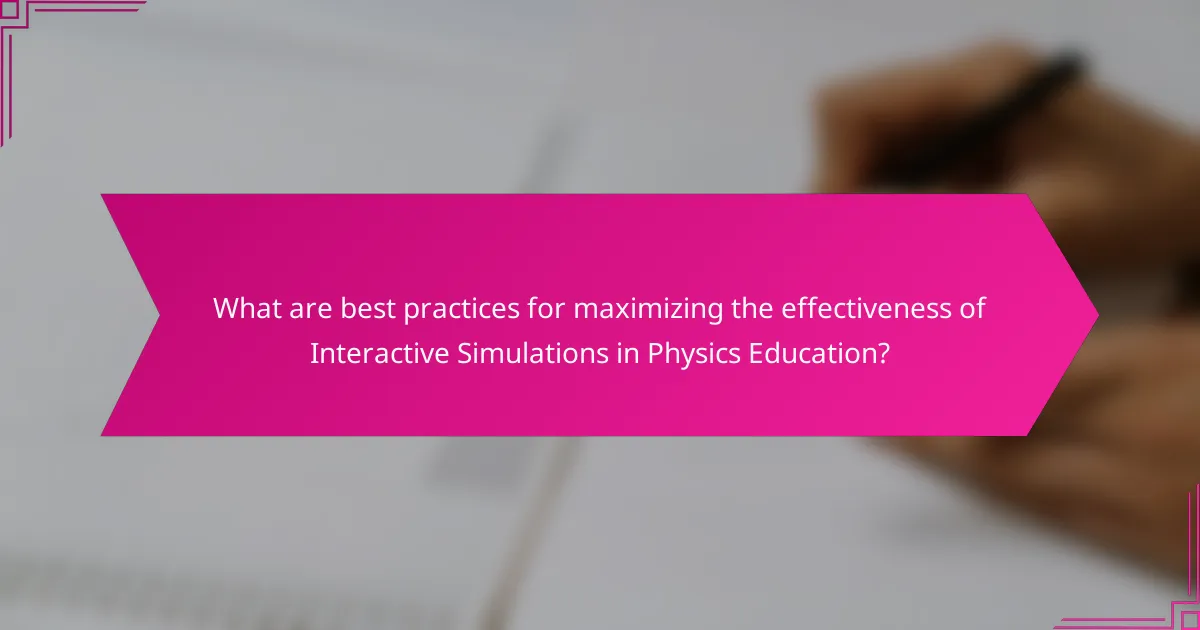 What are best practices for maximizing the effectiveness of Interactive Simulations in Physics Education?