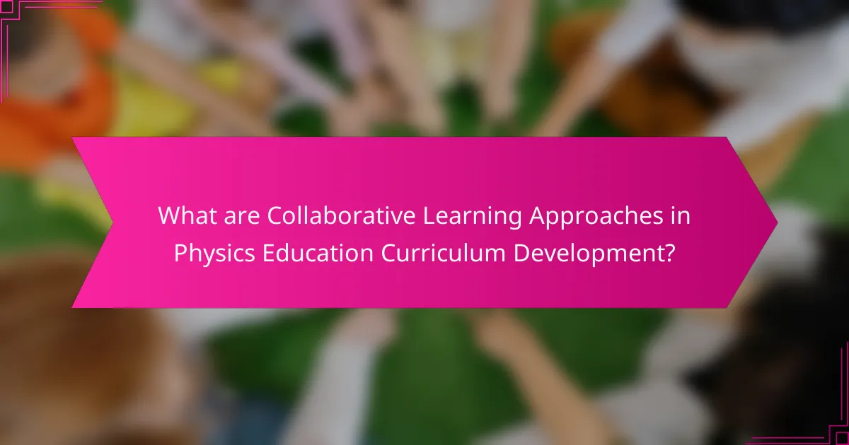 What are Collaborative Learning Approaches in Physics Education Curriculum Development?