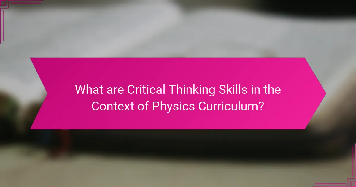 What are Critical Thinking Skills in the Context of Physics Curriculum?