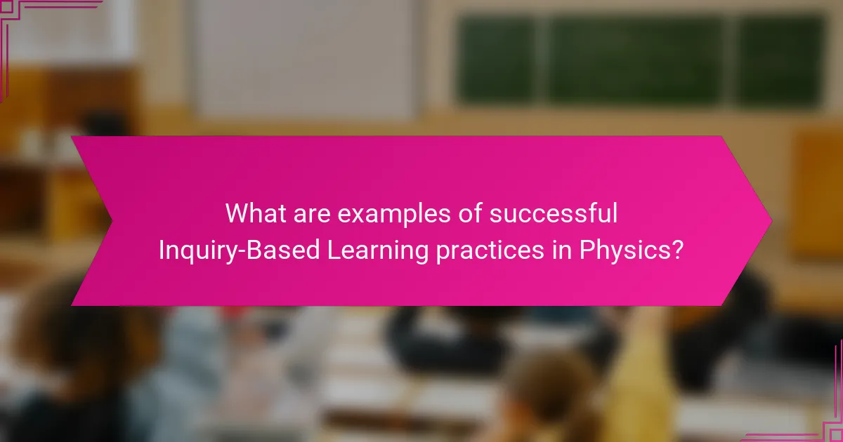 What are examples of successful Inquiry-Based Learning practices in Physics?