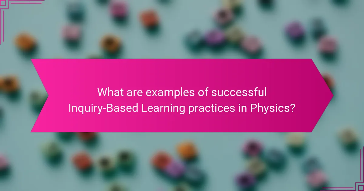 What are examples of successful Inquiry-Based Learning practices in Physics?