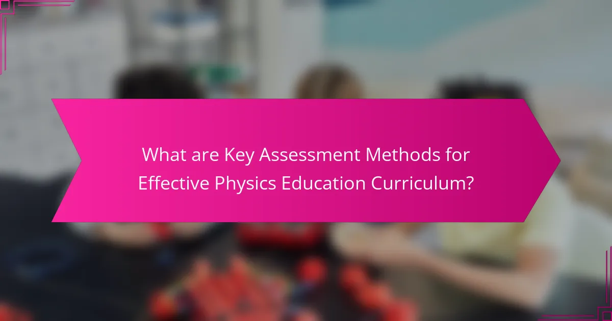 What are Key Assessment Methods for Effective Physics Education Curriculum?