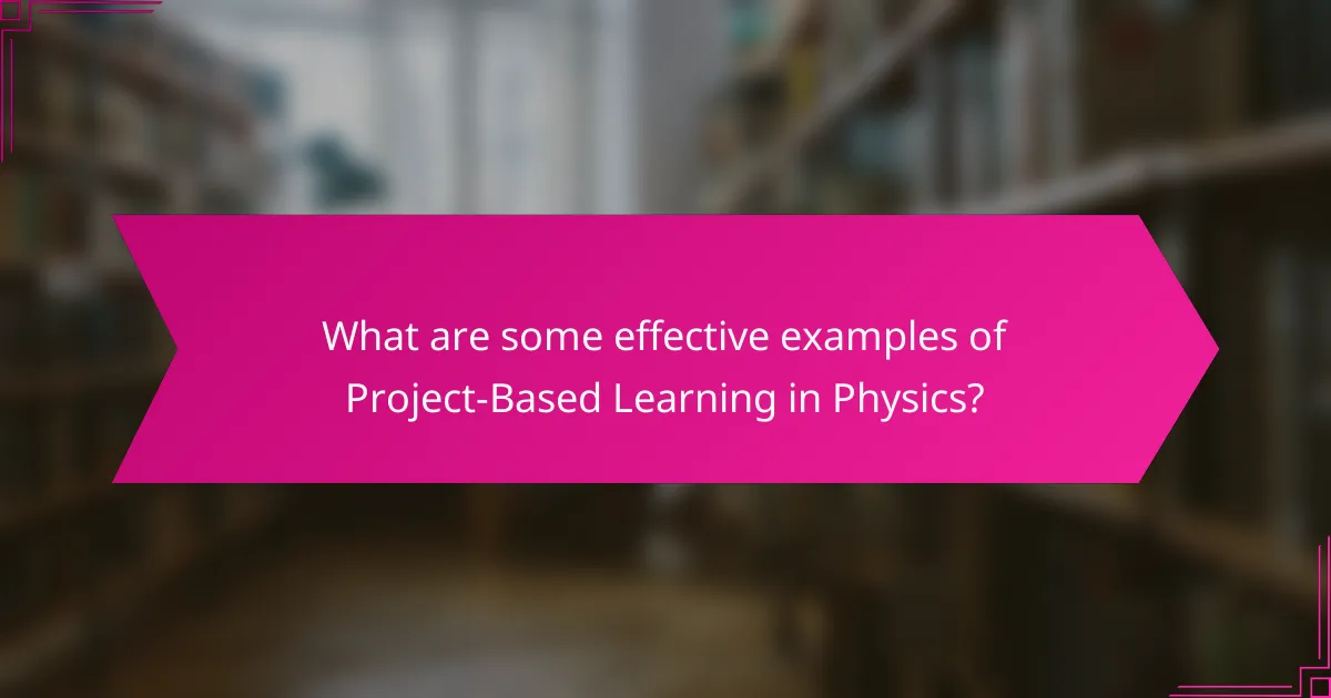 What are some effective examples of Project-Based Learning in Physics?