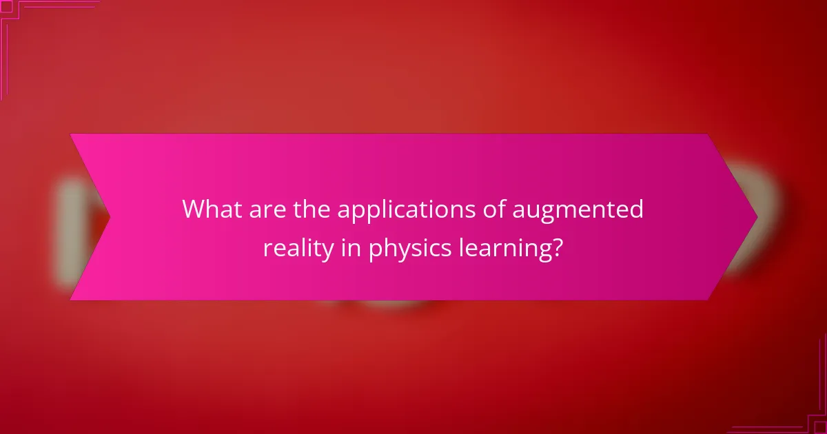 What are the applications of augmented reality in physics learning?