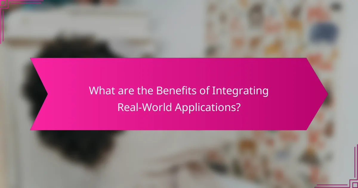What are the Benefits of Integrating Real-World Applications?
