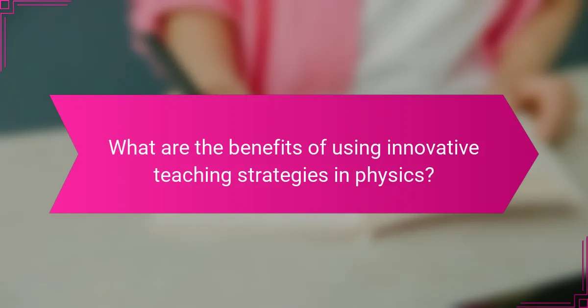 What are the benefits of using innovative teaching strategies in physics?