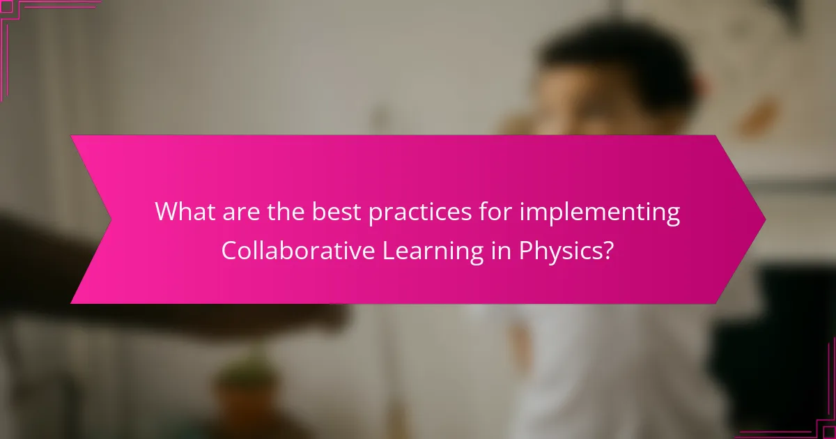 What are the best practices for implementing Collaborative Learning in Physics?