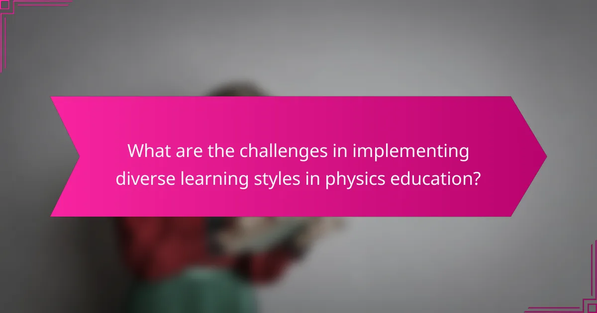 What are the challenges in implementing diverse learning styles in physics education?