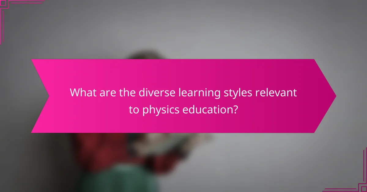 What are the diverse learning styles relevant to physics education?