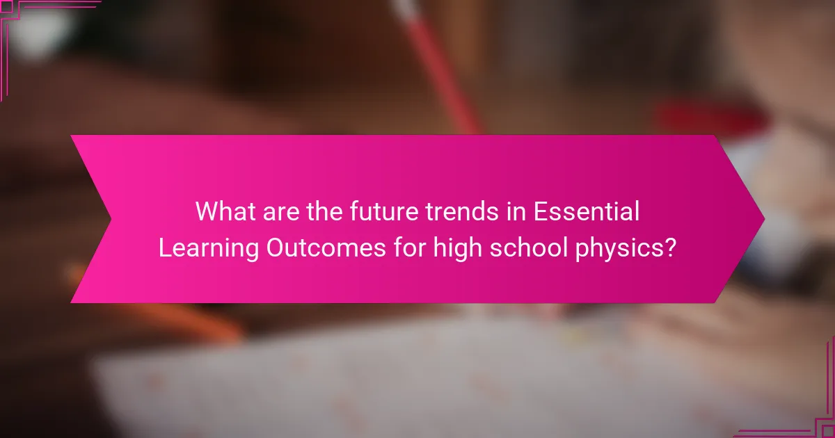 What are the future trends in Essential Learning Outcomes for high school physics?