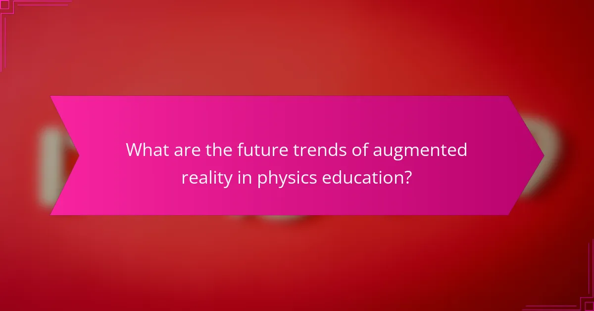 What are the future trends of augmented reality in physics education?