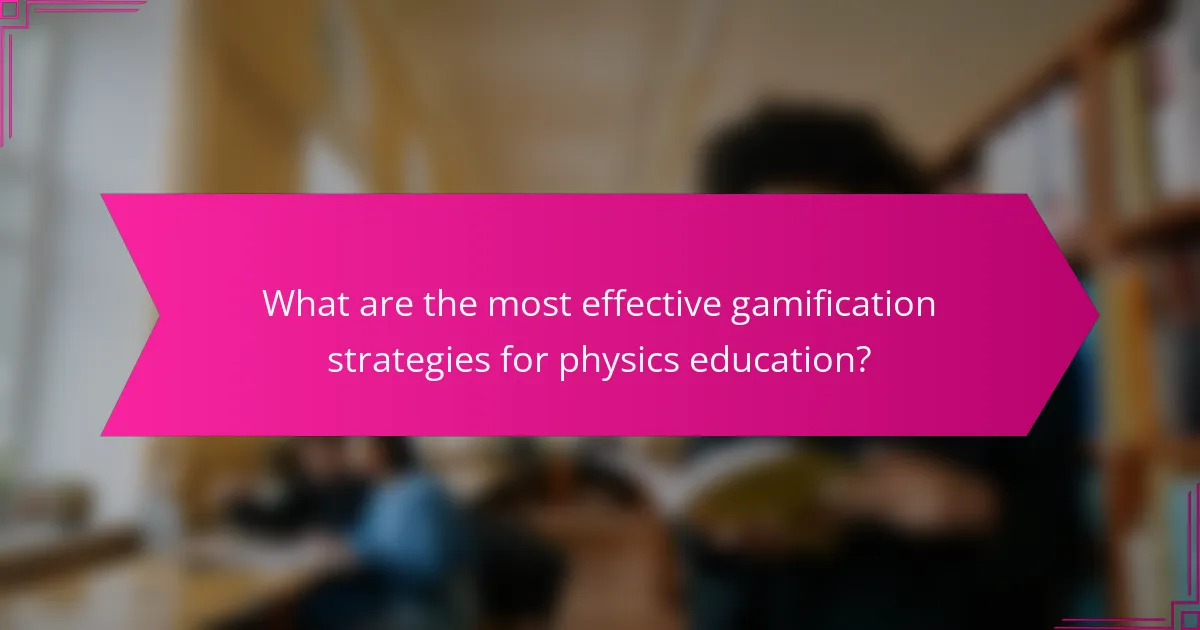 What are the most effective gamification strategies for physics education?