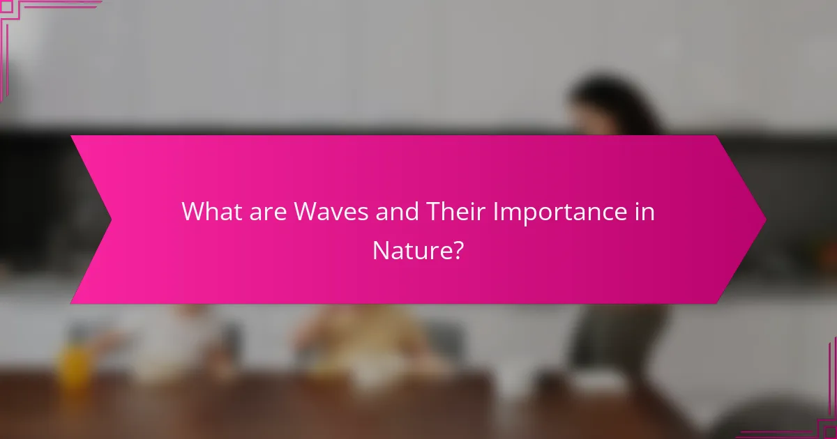 What are Waves and Their Importance in Nature?