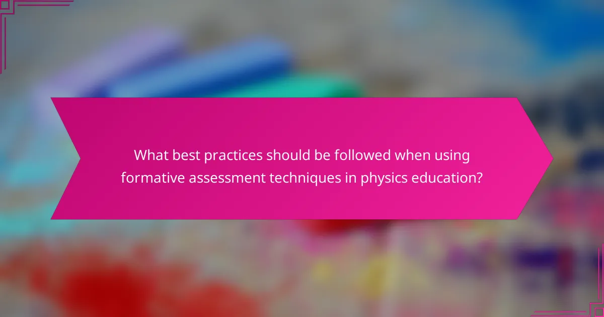What best practices should be followed when using formative assessment techniques in physics education?