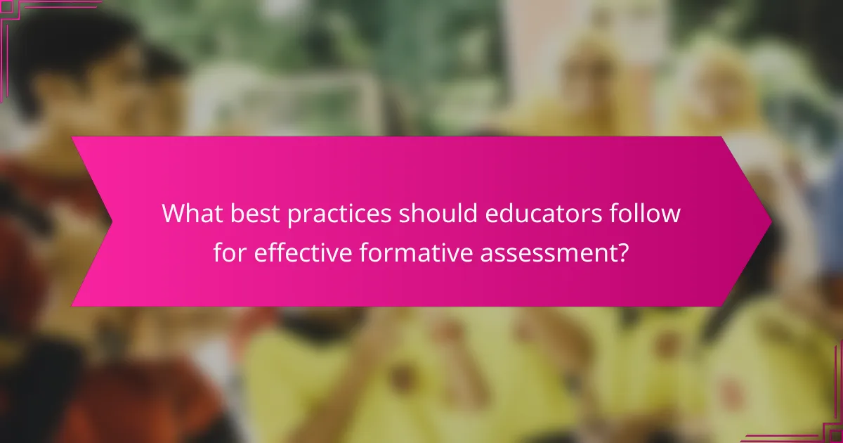 What best practices should educators follow for effective formative assessment?