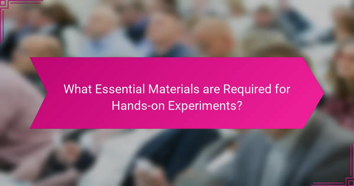 What Essential Materials are Required for Hands-on Experiments?