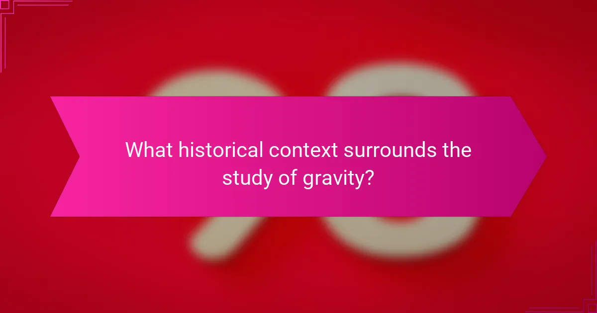 What historical context surrounds the study of gravity?
