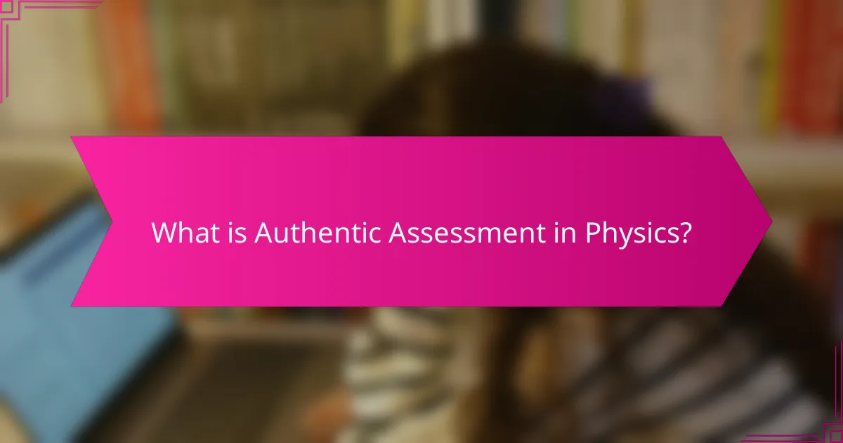 What is Authentic Assessment in Physics?