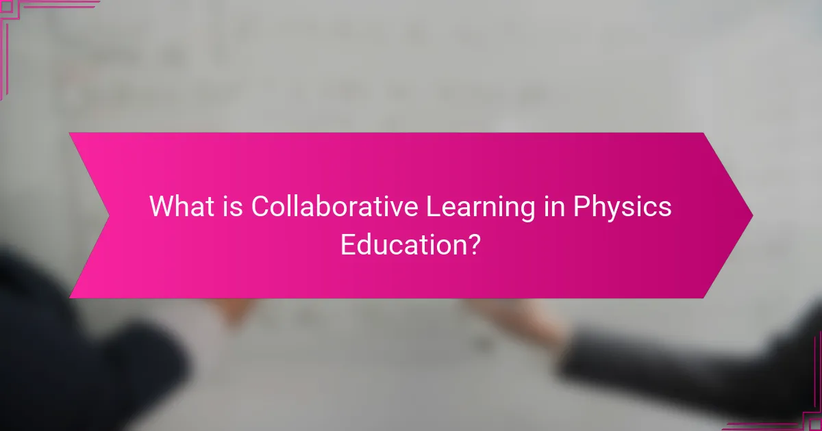 What is Collaborative Learning in Physics Education?