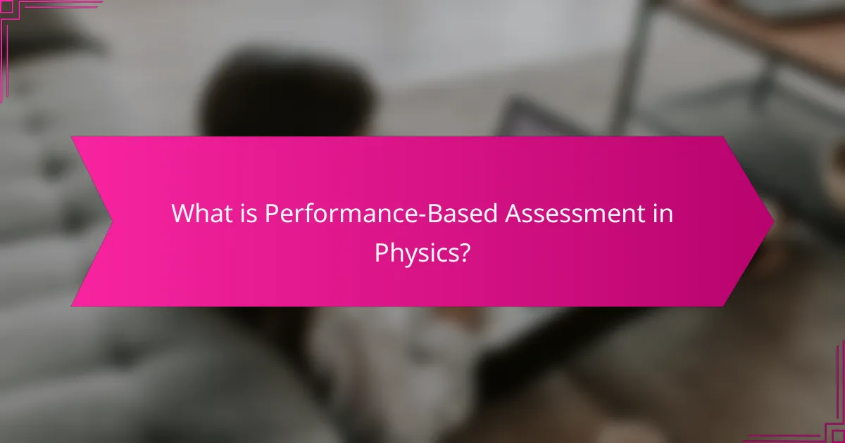 What is Performance-Based Assessment in Physics?