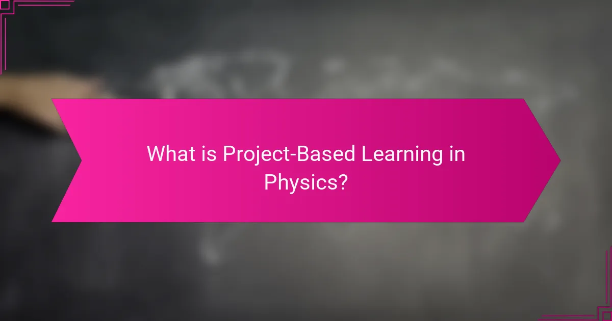What is Project-Based Learning in Physics?