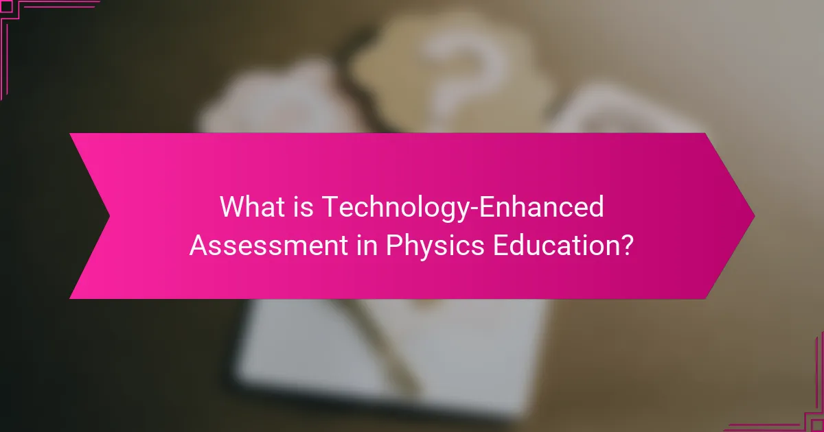 What is Technology-Enhanced Assessment in Physics Education?