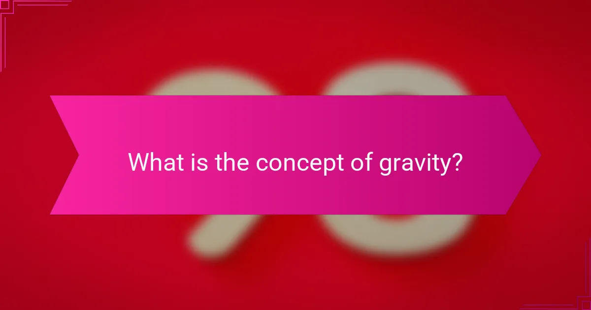 What is the concept of gravity?