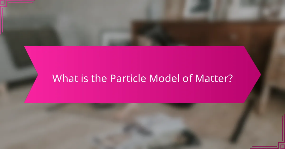 What is the Particle Model of Matter?
